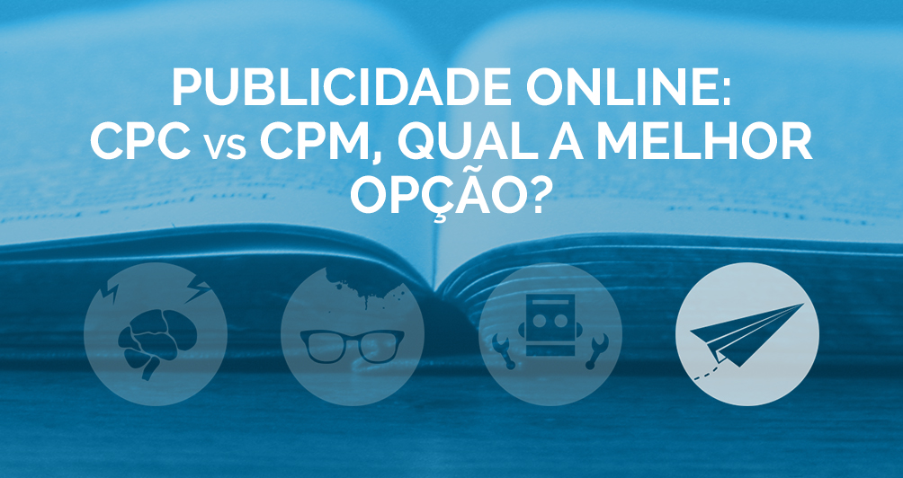 Publicidade Online: CPC vs CPM, qual a melhor opção?